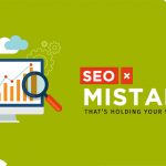 SEO Mistakes That’s Holding Your Website Back – Part 1